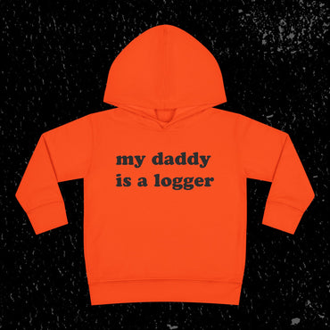 My Daddy Is A Logger Toddler Hoodie