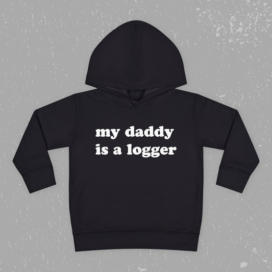 "My Daddy is a Logger" Toddler Pullover Fleece Hoodie