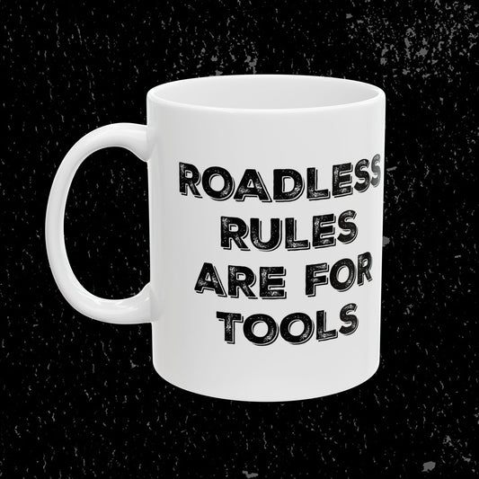Roadless Rules Are For Tools - Unlock Our Forests Mug for Loggers, ATV, Snowmobile, Log Hauler