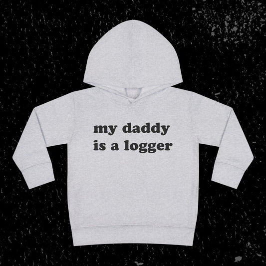My Daddy Is A Logger Toddler Hoodie