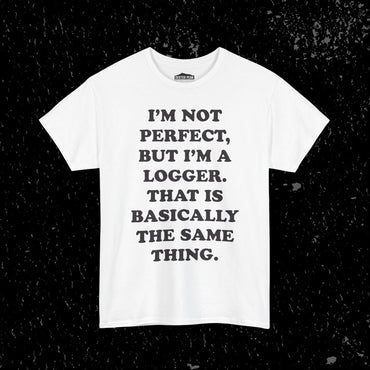 I'm Not Perfect, But I Am A Logger Graphic Tee