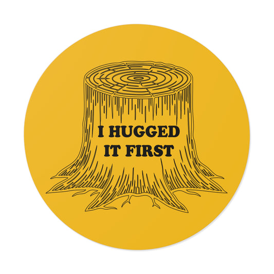 I Hugged It First Round Vinyl Sticker