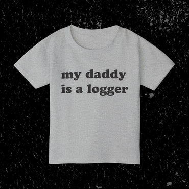 My Daddy Is A Logger Toddler T-Shirt