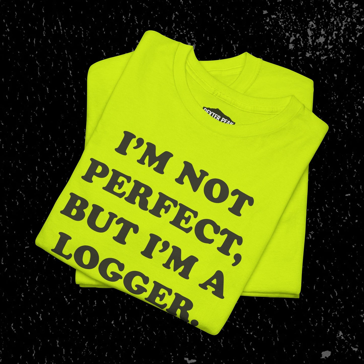 I'm Not Perfect, But I Am A Logger Graphic Tee