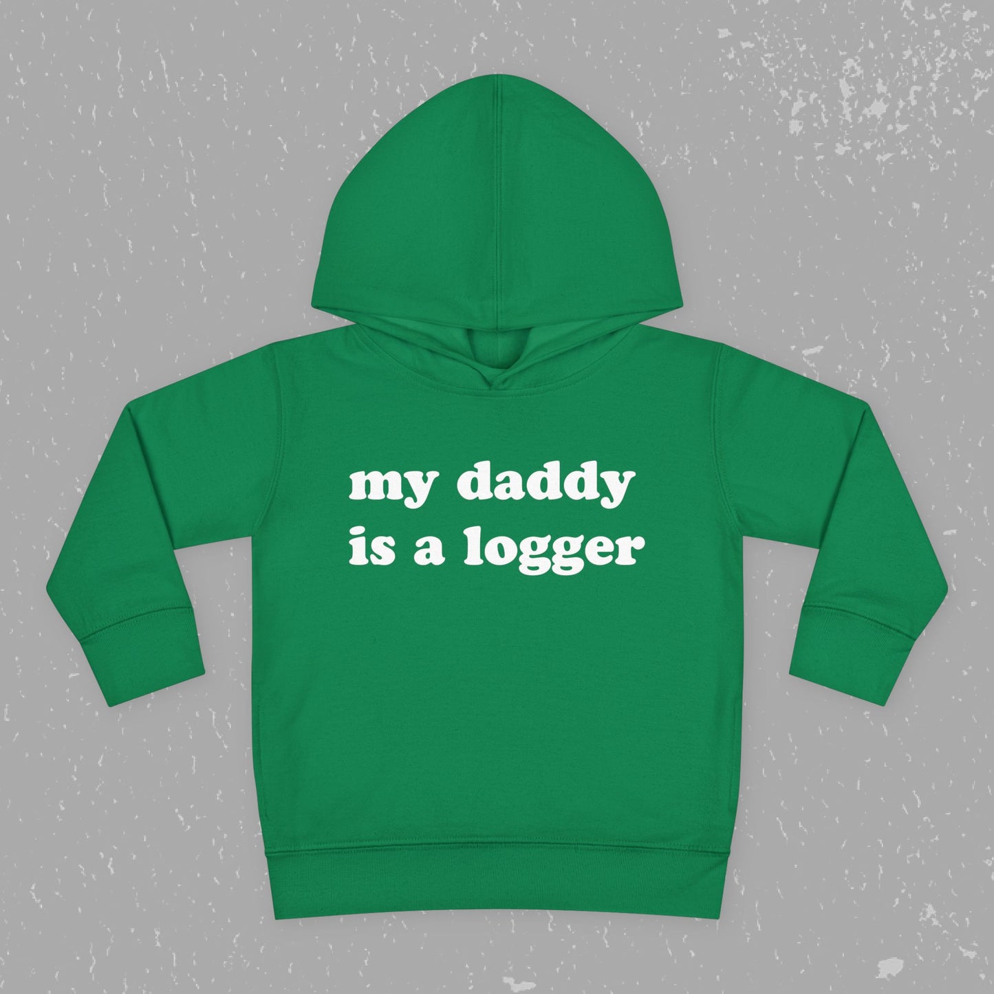 "My Daddy is a Logger" Toddler Pullover Fleece Hoodie