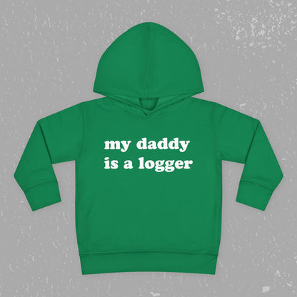 "My Daddy is a Logger" Toddler Pullover Fleece Hoodie