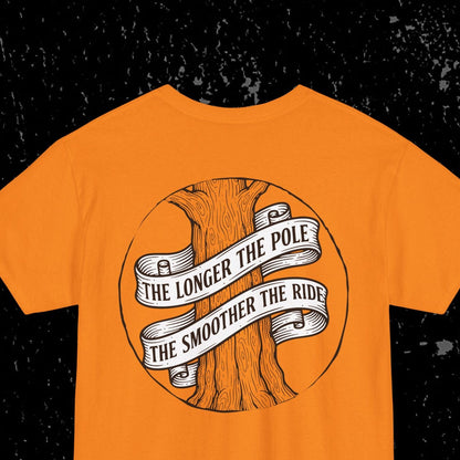The Longer The Pole The Smoother The Ride - Log Trucker T-Shirt
