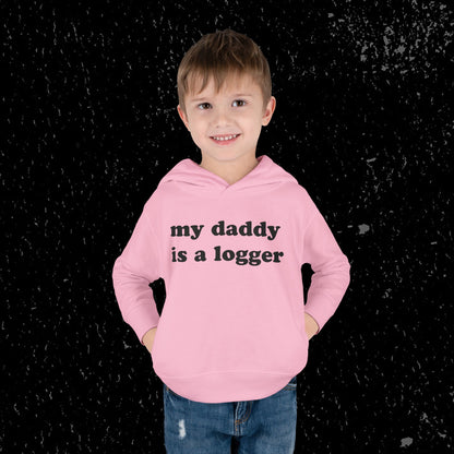 My Daddy Is A Logger Toddler Hoodie