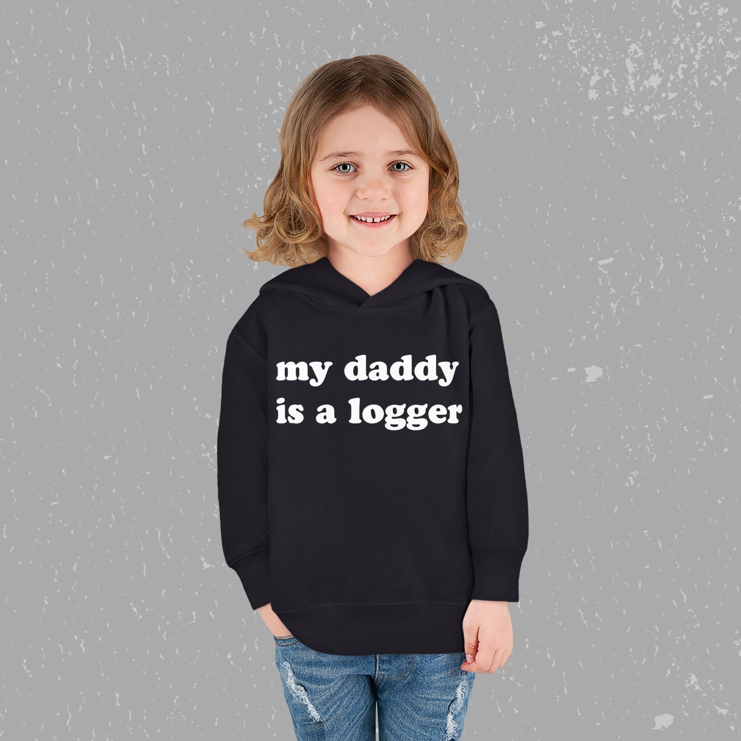 "My Daddy is a Logger" Toddler Pullover Fleece Hoodie