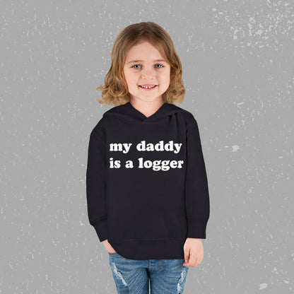 "My Daddy is a Logger" Toddler Pullover Fleece Hoodie