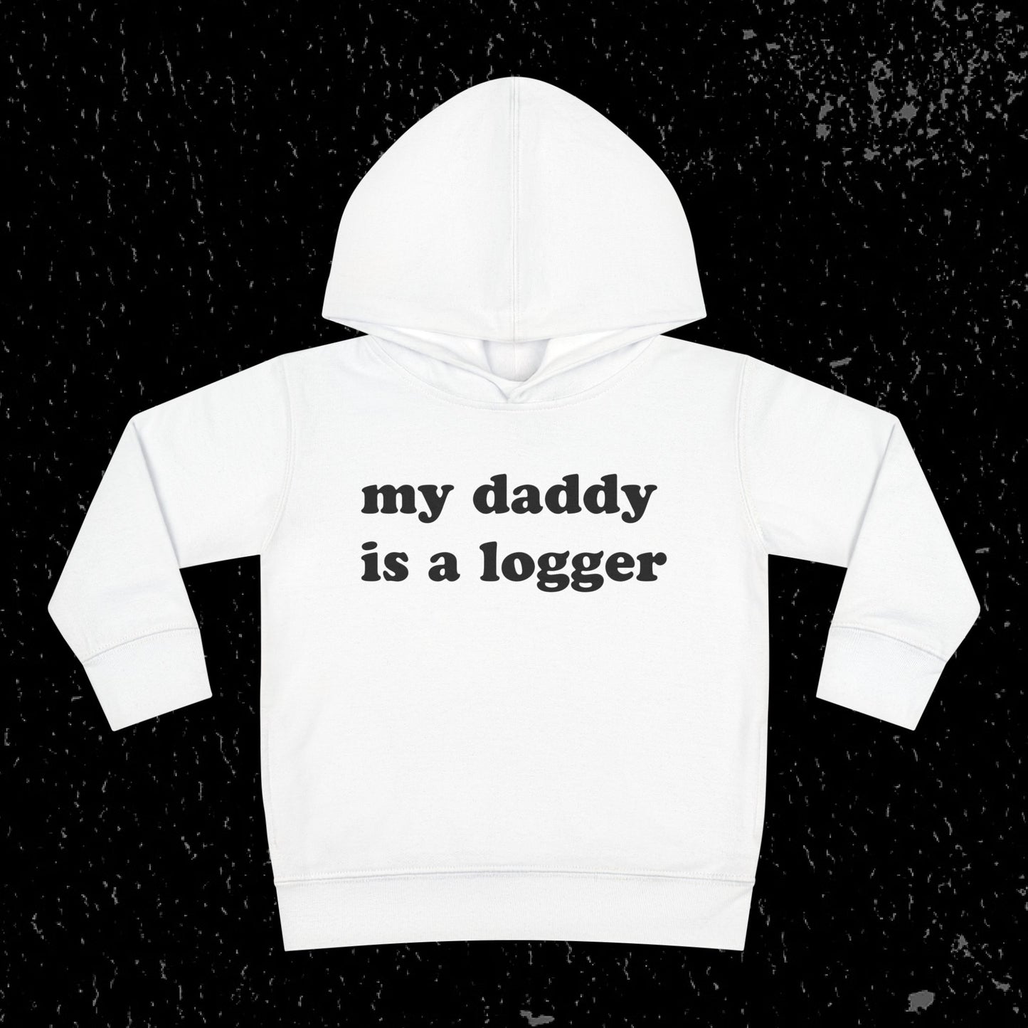 My Daddy Is A Logger Toddler Hoodie