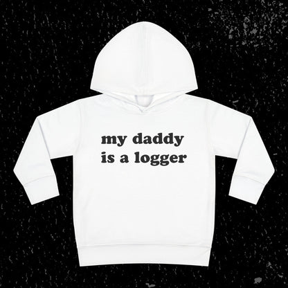 My Daddy Is A Logger Toddler Hoodie