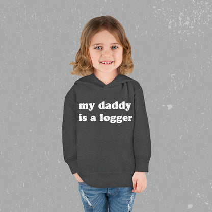 "My Daddy is a Logger" Toddler Pullover Fleece Hoodie