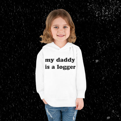 My Daddy Is A Logger Toddler Hoodie