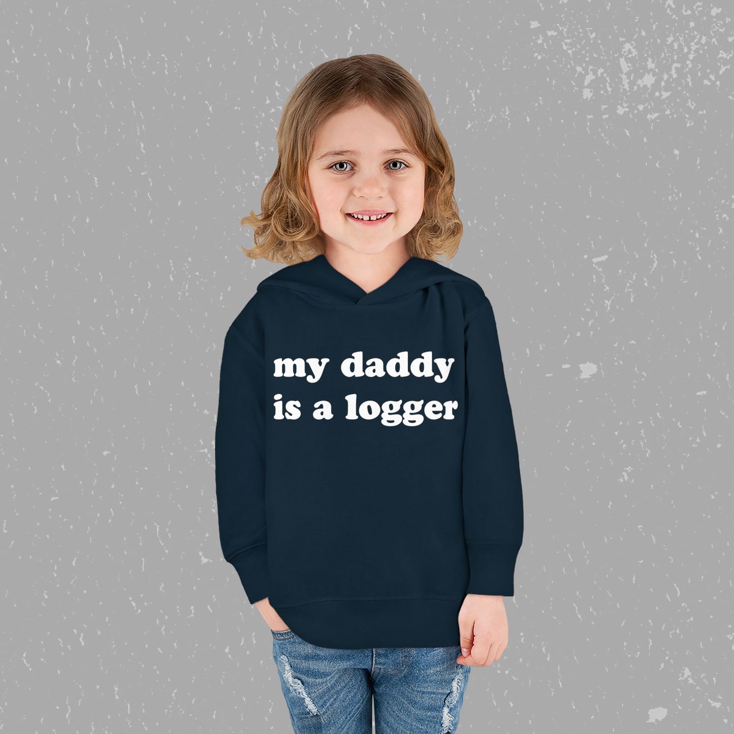 "My Daddy is a Logger" Toddler Pullover Fleece Hoodie