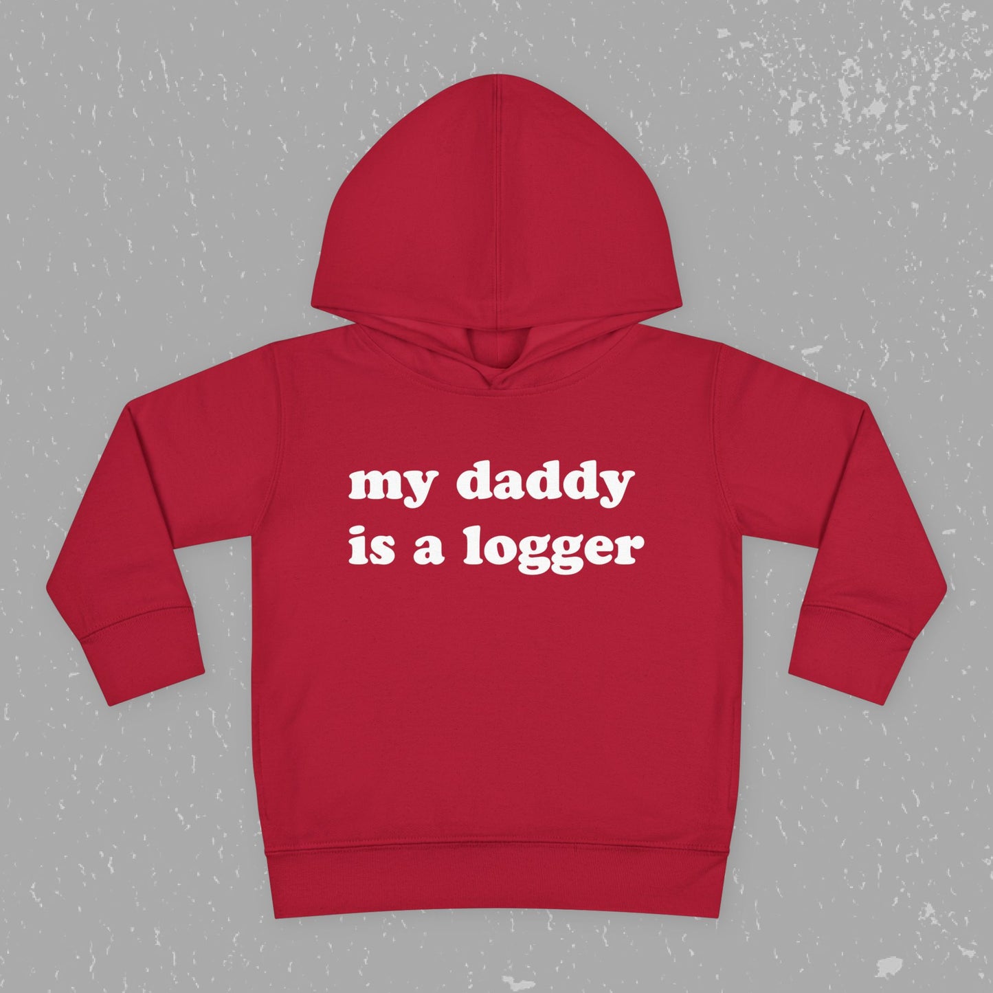 "My Daddy is a Logger" Toddler Pullover Fleece Hoodie