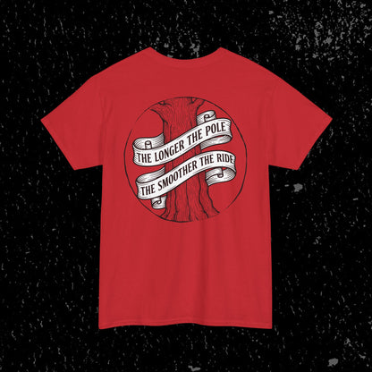 The Longer The Pole The Smoother The Ride - Log Trucker T-Shirt