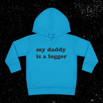 My Daddy Is A Logger Toddler Hoodie
