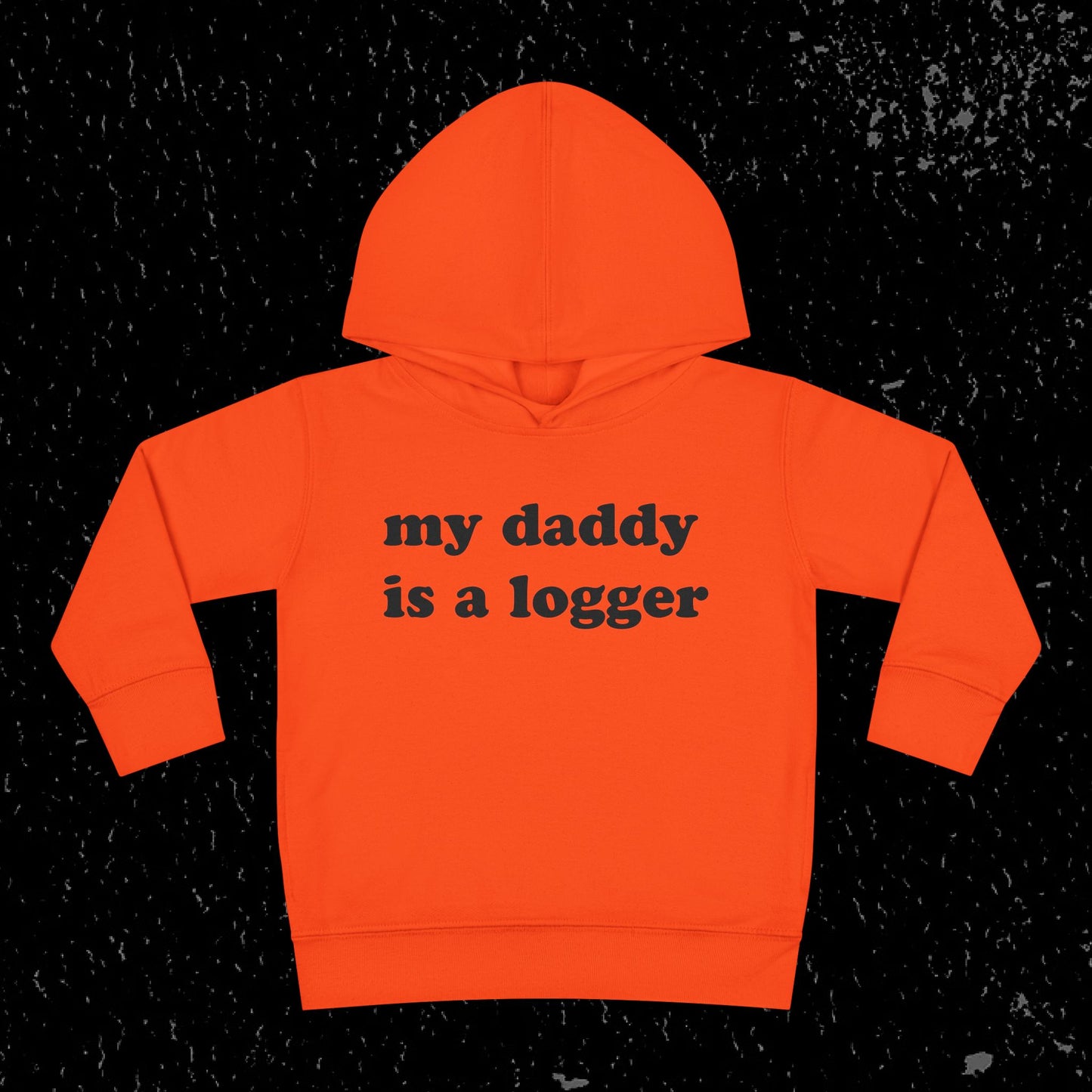 My Daddy Is A Logger Toddler Hoodie