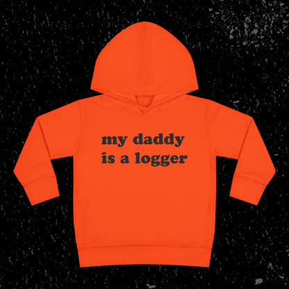 My Daddy Is A Logger Toddler Hoodie