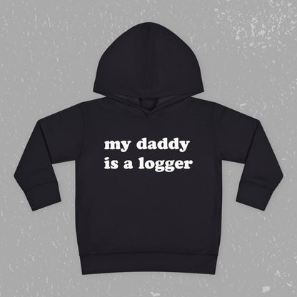 "My Daddy is a Logger" Toddler Pullover Fleece Hoodie