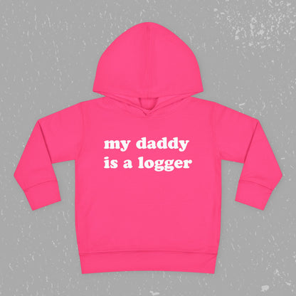 "My Daddy is a Logger" Toddler Pullover Fleece Hoodie