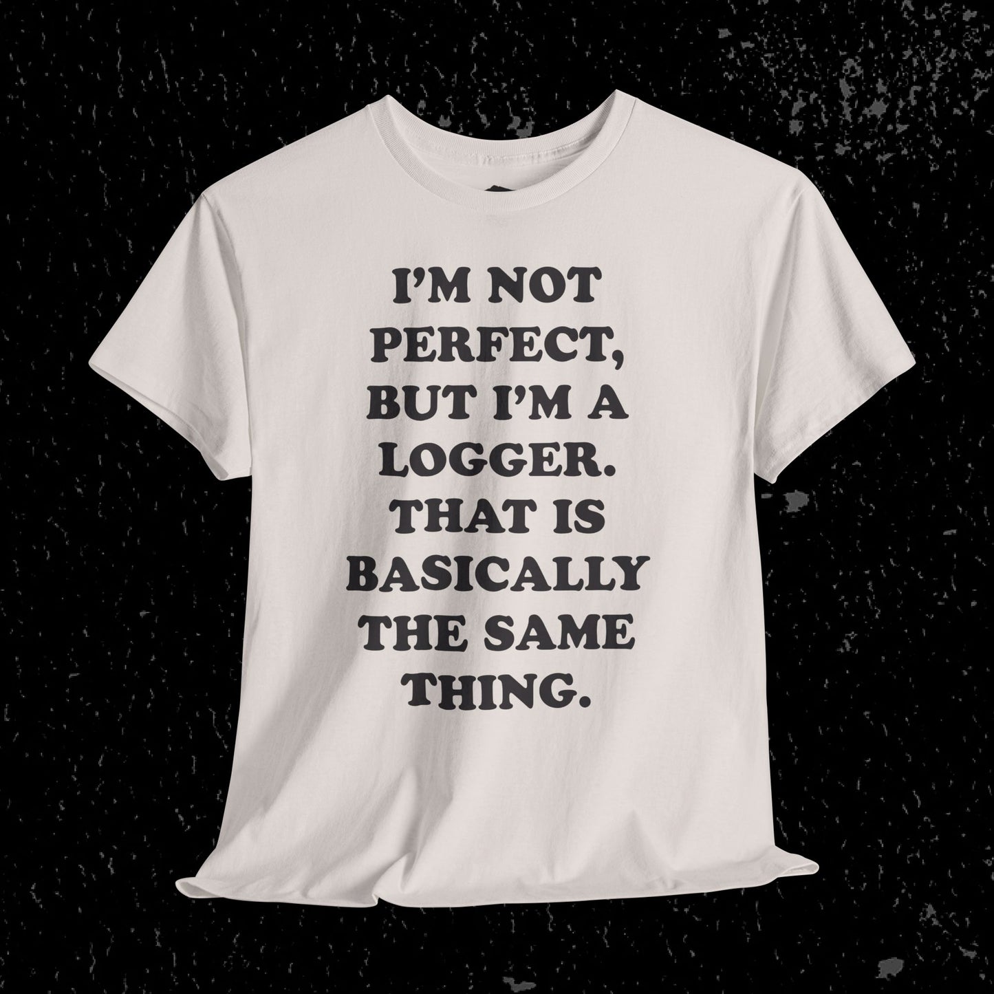 I'm Not Perfect, But I Am A Logger Graphic Tee