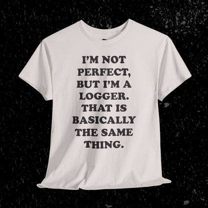 I'm Not Perfect, But I Am A Logger Graphic Tee