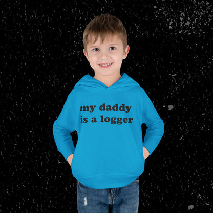 My Daddy Is A Logger Toddler Hoodie