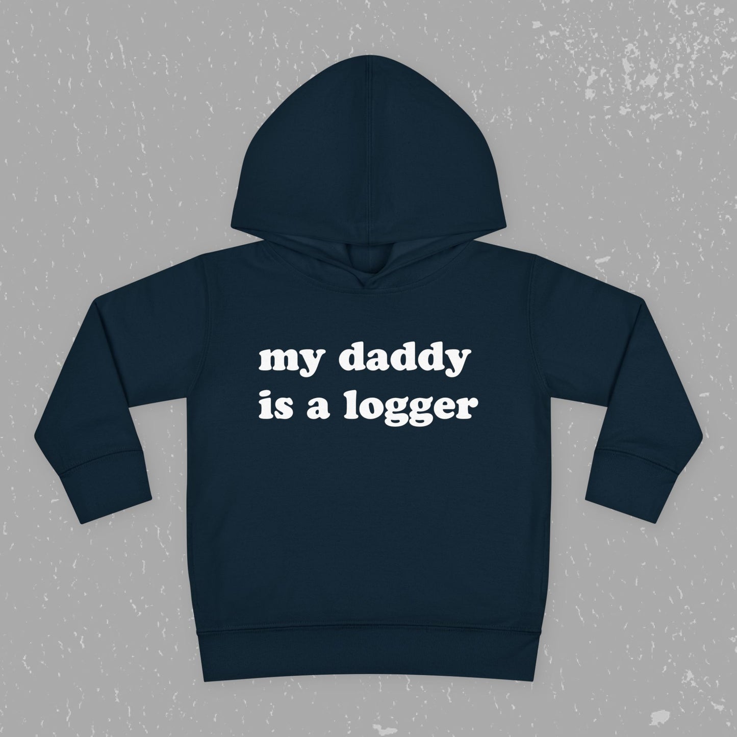 "My Daddy is a Logger" Toddler Pullover Fleece Hoodie