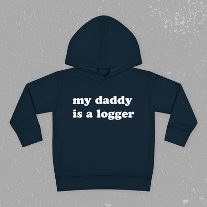 "My Daddy is a Logger" Toddler Pullover Fleece Hoodie