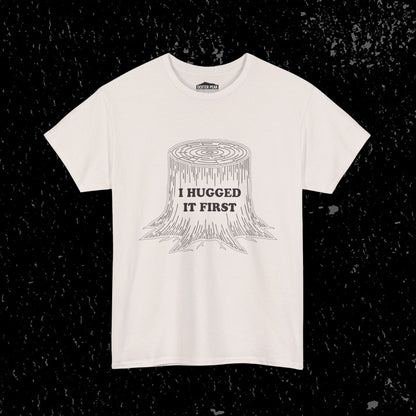 I Hugged It First Loggers Graphic Tee