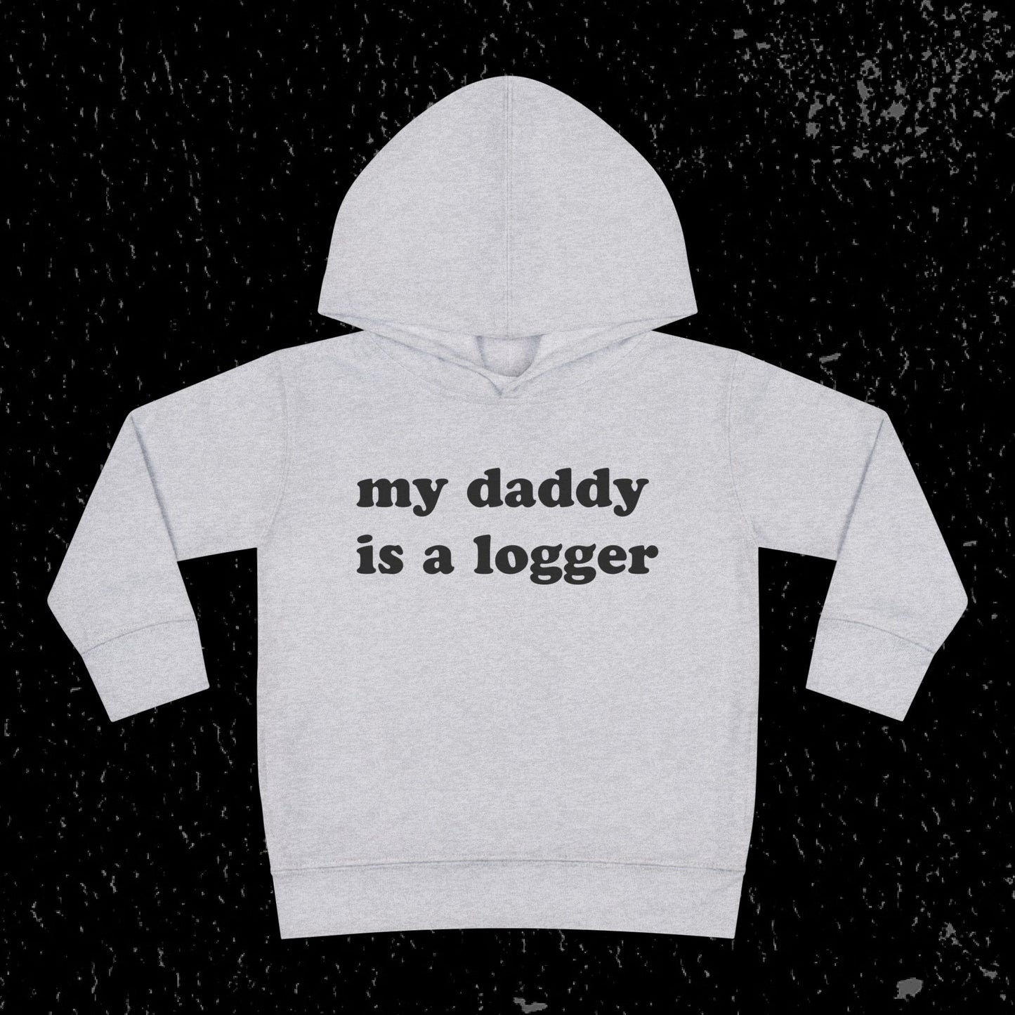 My Daddy Is A Logger Toddler Hoodie