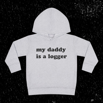 My Daddy Is A Logger Toddler Hoodie