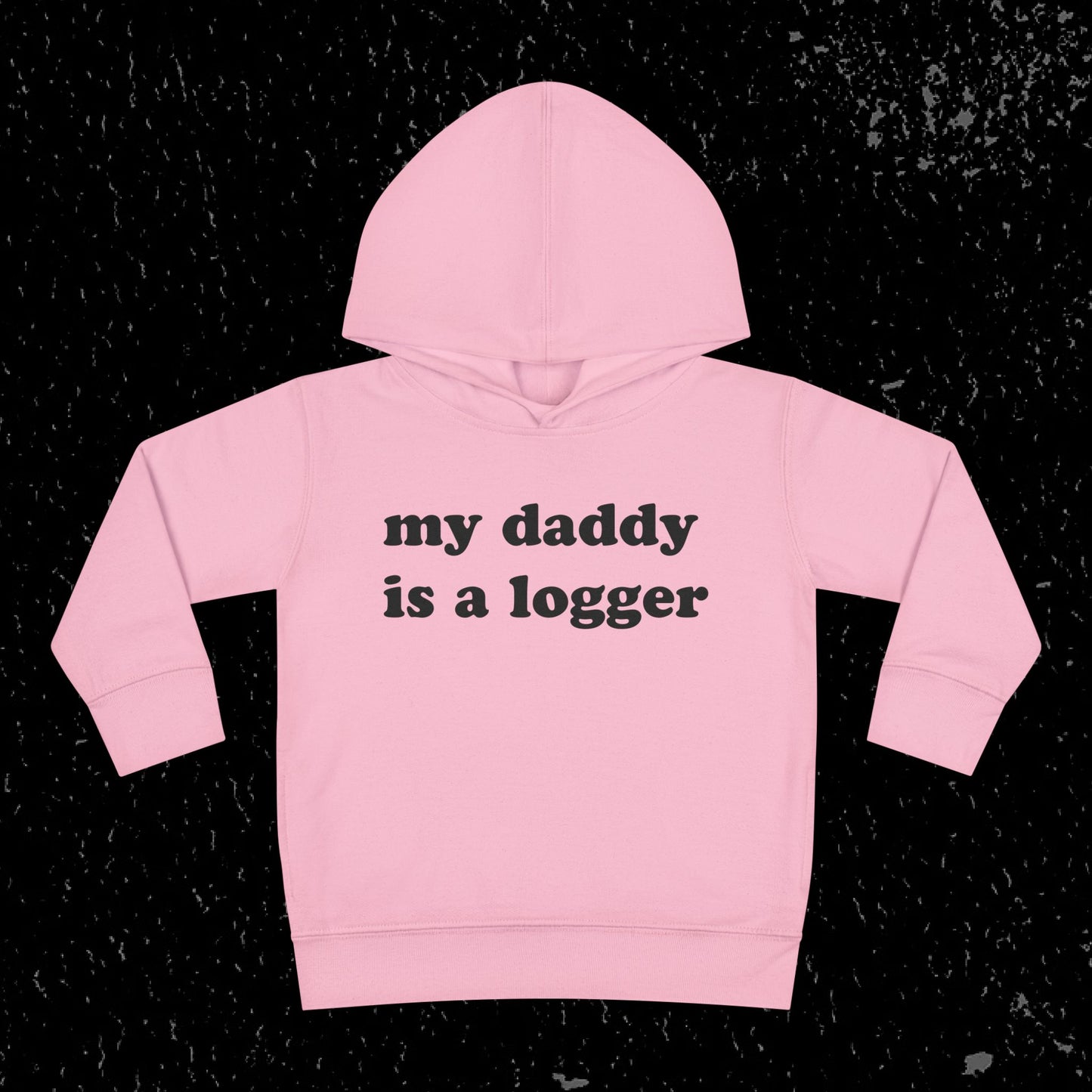 My Daddy Is A Logger Toddler Hoodie
