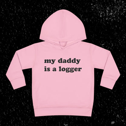 My Daddy Is A Logger Toddler Hoodie