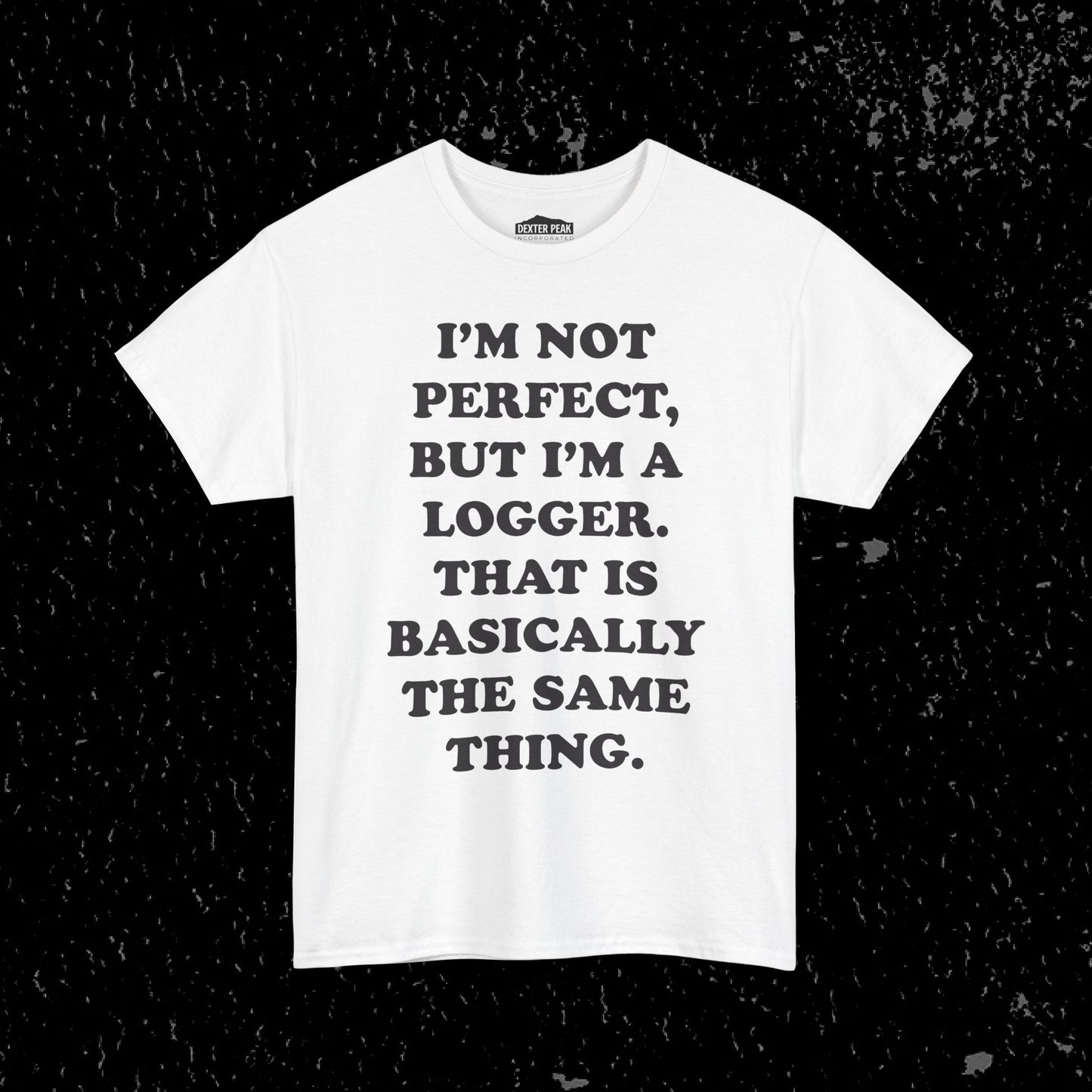 I'm Not Perfect, But I Am A Logger Graphic Tee