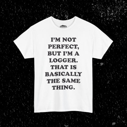 I'm Not Perfect, But I Am A Logger Graphic Tee