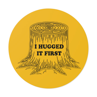 I Hugged It First Round Vinyl Sticker