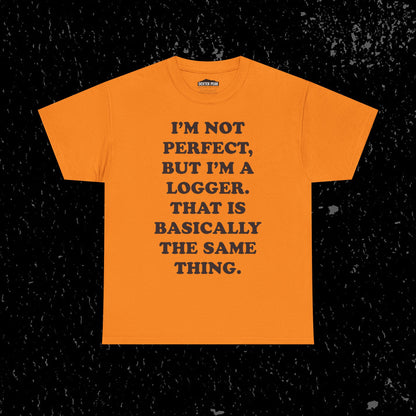 I'm Not Perfect, But I Am A Logger Graphic Tee