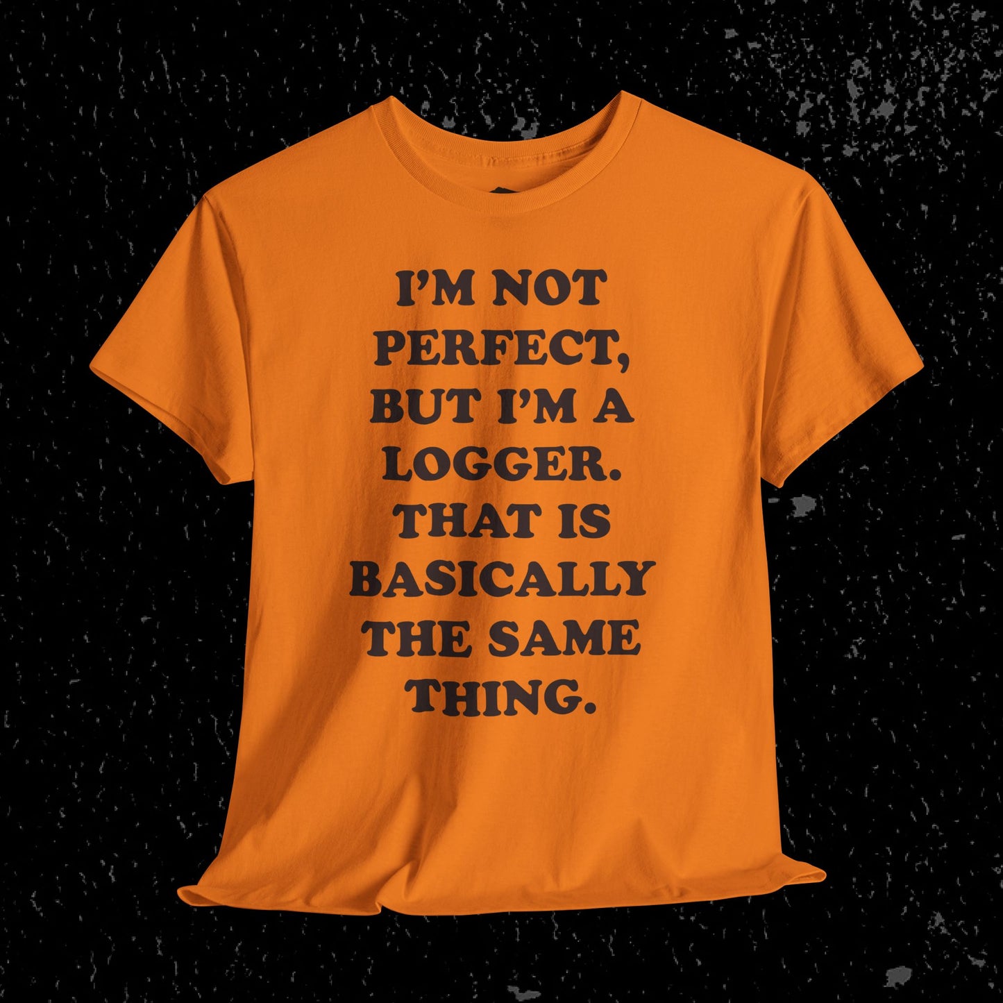 I'm Not Perfect, But I Am A Logger Graphic Tee