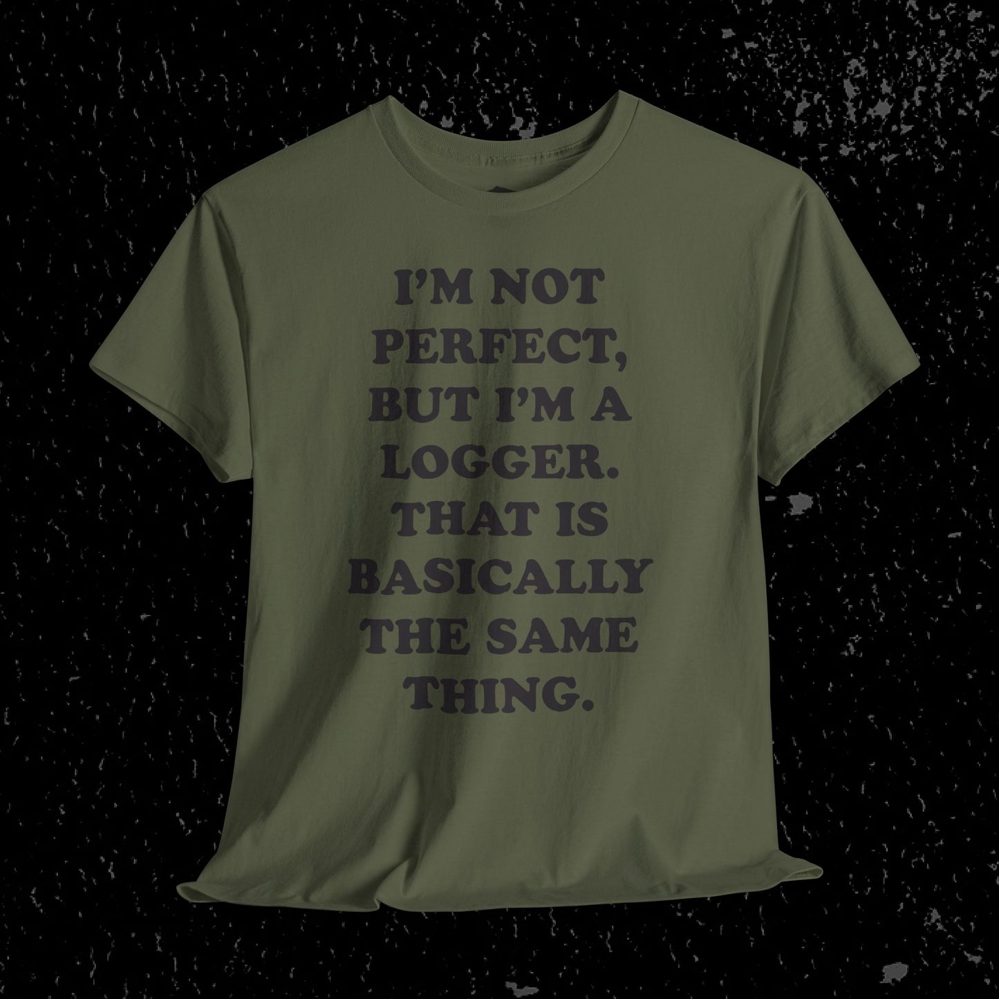I'm Not Perfect, But I Am A Logger Graphic Tee