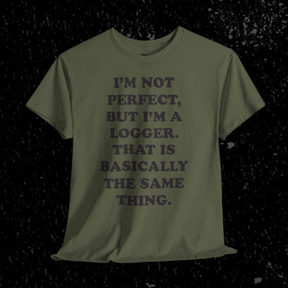 I'm Not Perfect, But I Am A Logger Graphic Tee