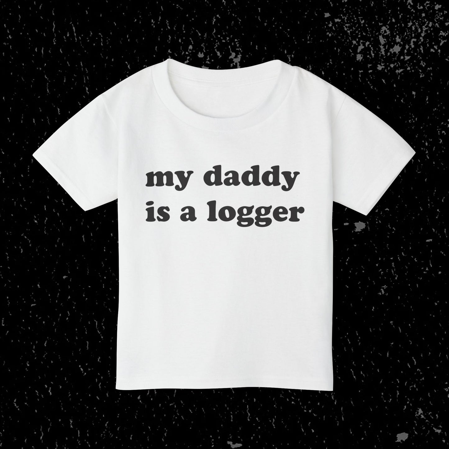 My Daddy Is A Logger Toddler T-Shirt