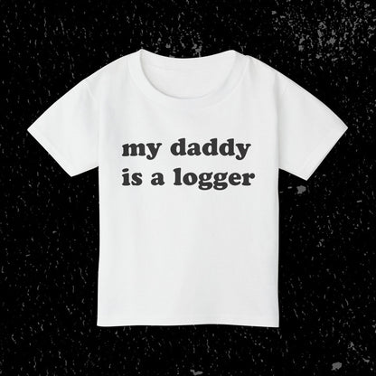 My Daddy Is A Logger Toddler T-Shirt