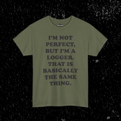I'm Not Perfect, But I Am A Logger Graphic Tee