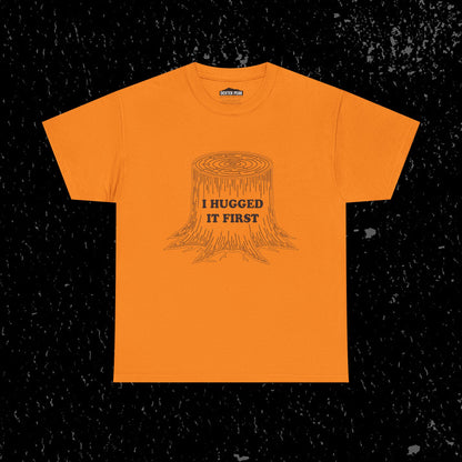 I Hugged It First Loggers Graphic Tee
