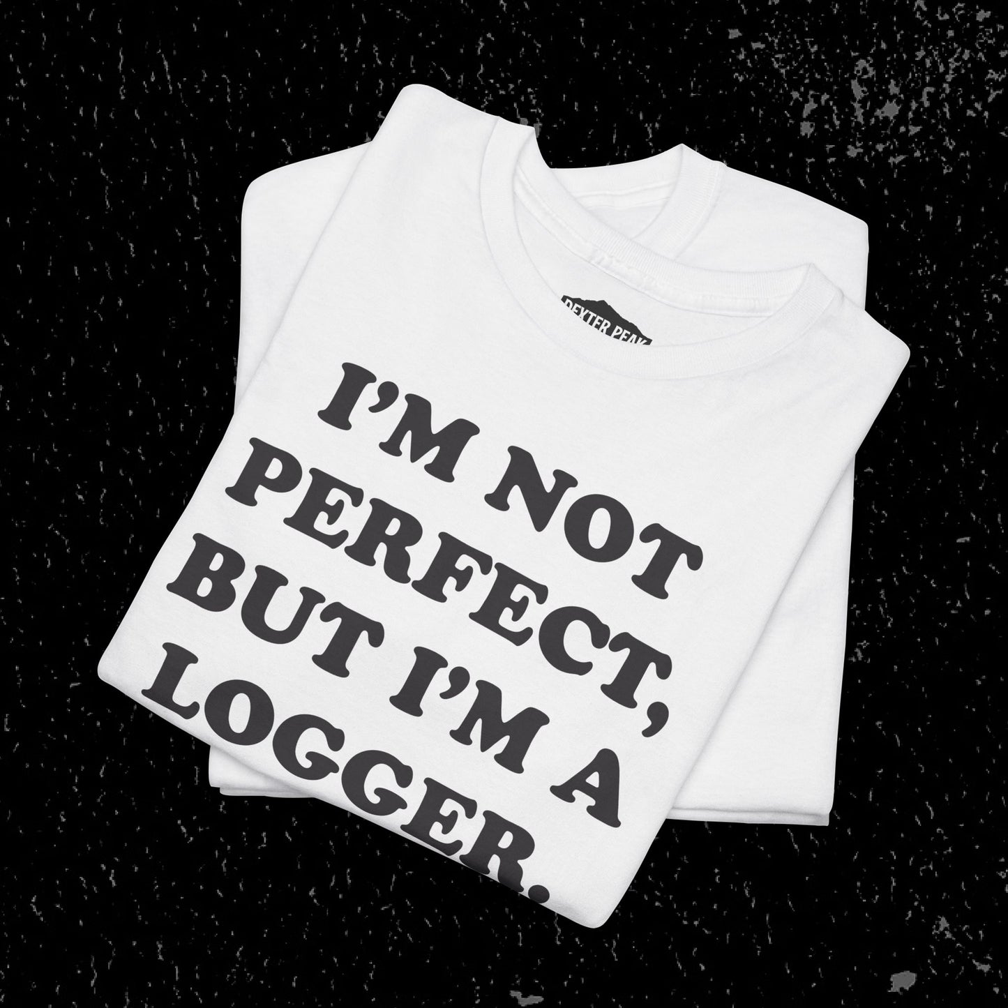 I'm Not Perfect, But I Am A Logger Graphic Tee