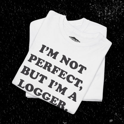 I'm Not Perfect, But I Am A Logger Graphic Tee