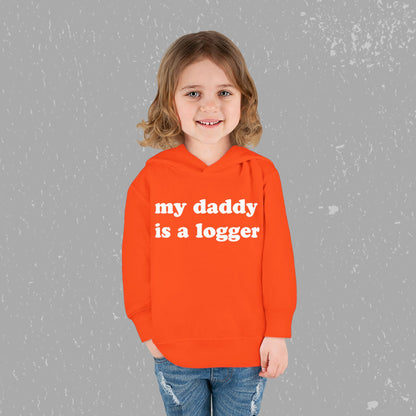"My Daddy is a Logger" Toddler Pullover Fleece Hoodie